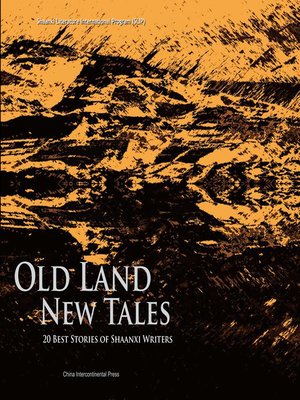 cover image of Old Land, New Tales 20 Best Stories of Shaanxi Writers (陕西作家短篇小说集)